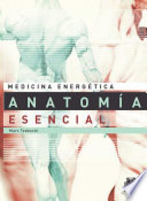 MEDICINA ENERGÉTICA. ANATOMÍA ESENCIAL para la salud y las Artes Marciales