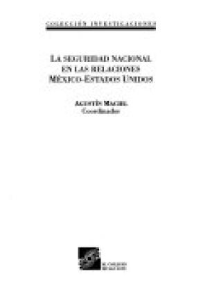 La seguridad nacional en las relaciones México-Estados Unidos