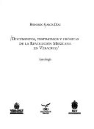Documentos, testimonios y crónicas de la Revolución Mexicana en Veracruz