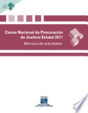 Censo Nacional de Procuración de Justicia Estatal 2017. Memoria de actividades