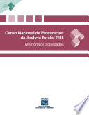 Censo Nacional de Procuración de Justicia Estatal 2016. Memoria de actividades