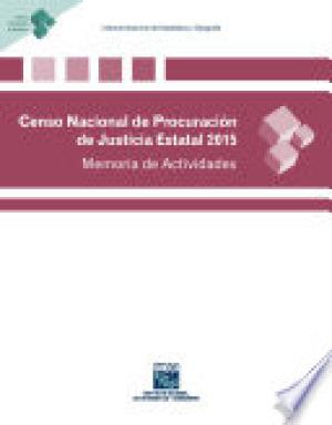 Censo Nacional de Procuración de Justicia Estatal 2015. Memoria de Actividades
