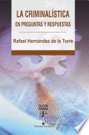 La criminalística en preguntas y respuestas