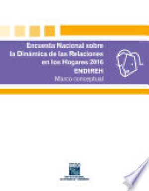 Encuesta Nacional sobre la Dinámica de las Relaciones en los Hogares 2016. ENDIREH. Marco conceptual