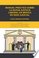 Manual práctico sobre la nueva justicia laboral en México en sede judicial