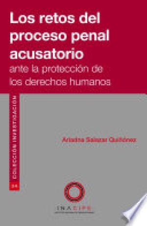 Los retos del proceso penal acusatorio ante la protección de los derechos humanos