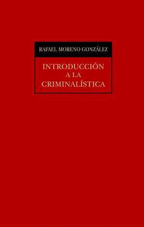 Introduccion a la Criminalistica Rafael Moreno Gonzalez