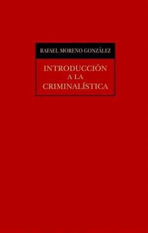 Introduccion a la Criminalistica Rafael Moreno Gonzalez